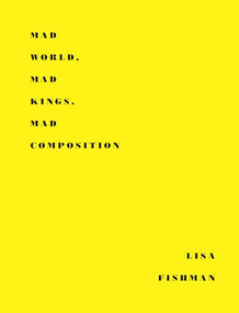 Mad World, Mad Kings, Mad Composition - 9781950268078 by Lisa Fishman, 9781950268078