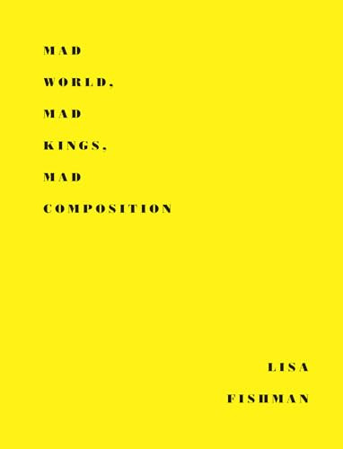 Mad World, Mad Kings, Mad Composition - 9781950268078 by Lisa Fishman, 9781950268078