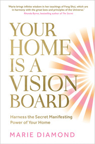 Your Home Is a Vision Board (Harness the Secret Manifesting Power of Your Home) by Marie Diamond, 9781401977481