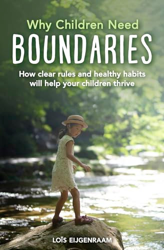 Why Children Need Boundaries (How Clear Rules and Healthy Habits will Help your Children Thrive) by Lois Eijgenraam, Barbara Mees, 9781782506362