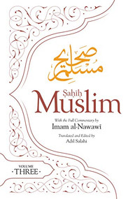 Sahih Muslim (Volume 3) (With the Full Commentary by Imam Nawawi) by Adil Salahi, Imam Abul-Husain Muslim, Imam Al-Nawawi, 9780860377283