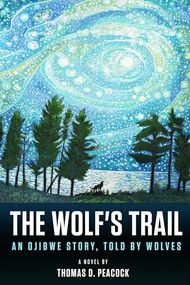 The Wolf's Trail (An Ojibwe Story, Told by Wolves) by Thomas D. Peacock, 9781513645629