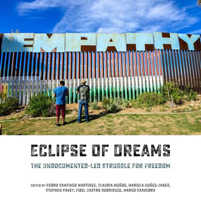 Eclipse of Dreams (The Undocumented-Led Struggle for Freedom) by Marco Saavedra, Claudia Muñoz, Mariela Nuñez-Janes, Stephen Pavey, Fidel Castro Rodriguez, Pedro Santiago Martinez, 9781849353816