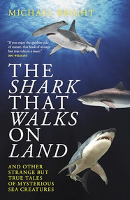The Shark That Walks On Land (... and other strange but true tales of mysterious sea creatures) by Michael Bright, 9781785905247