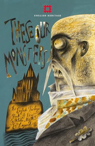 These Our Monsters: The English Heritage Collection of New Stories Inspired by Myth & Legend by Paul Kingsnorth, Graeme Macrae Burnet, Fiona Mozley, Sarah Hall, Adam Thorpe, Edward Carey, Sarah Moss, Alison Macleod, 9781910907405
