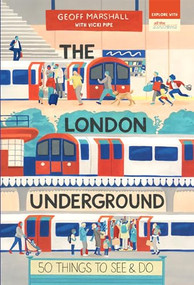 The London Underground: 50 Things to See and Do by Vicki Pipe, Geoff Marshall, 9781912836253