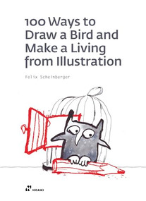 100 Ways to Draw a Bird and Make a Living from Illustration by Felix Scheinberger, 9788417656188