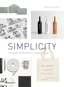 Simplicity (The Appeal of Minimalism in Graphic Design) by Wang Shaoqiang, 9788417412715