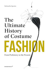 Fashion: The Ultimate History of Costume (From Prehistory to the Present Day) by Stefania Sposito, 9788417412678