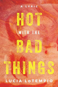 Hot with the Bad Things by Lucia LoTempio, 9781948579094