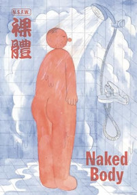 NAKED BODY (An Anthology of Chinese Comics) by Yan Cong, R. Orion Martin, Jason Li, 9780998905099