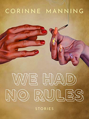 We Had No Rules by Corinne Manning, 9781551527994