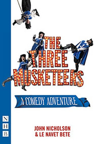The Three Musketeers ((Stage Version)) by John Nicholson, Le Navet Bete, 9781848428690