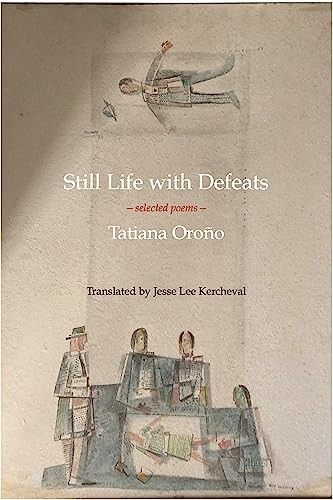 Still Life with Defeats: Selected Poems by Tatiana Oroño, Jesse Lee Kercheval, 9781945680366
