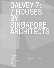 Dalvey 7 (7 House by Singapore Architects) by Patrick Bingham-Hall, Ko Shiou Hee, 9781943532933