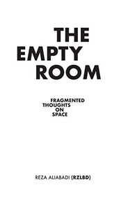 The Empty Room (Fragmented Thoughts on Space) by Reza Aliabadi, 9781948765404