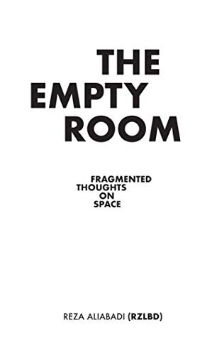 The Empty Room (Fragmented Thoughts on Space) by Reza Aliabadi, 9781948765404