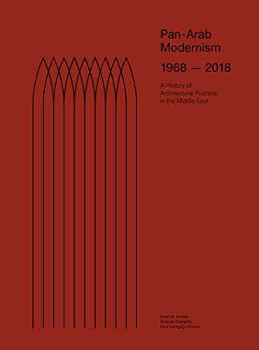 Pan-Arab Modernism 1968-2018 (The History of Architectural Practice in The Middle East) by Dalal Musaed Alsayer, Ricardo Camacho, Sara Saragoça Soares, 9781948765275