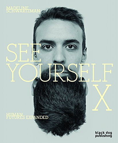 See Yourself X (Human Futures Expanded) by Madeline Schwartzman, 9781910433225