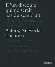 Actors, Networks, Theories / D'un discours qui ne serait pas du semblant by Vincent Bonin, France Choinière, Michèle Thériault, 9781910433911