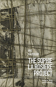 Iris Häussler (The Sophie La Rosière Project) by Philip Monk, 9781911164241