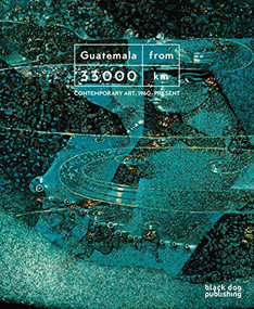 Guatemala from 33,000 km (Contemporary Art, 1960 - Present) by Rosina Cazali Escobar, 9781911164418