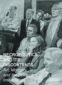 Necropolitics and its Discontents (Art, Mortality and the Political Imagination) by Behjat Abdullah, 9781911164425