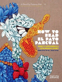 How to Read El Pato Pascual (Disney's Latin America and Latin America's Disney) by Jesse Lerner, Rubén Ortiz-Torres, 9781911164722