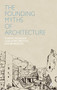 Founding Myths of Architecture by Konrad Buhagiar, Guillaume Dreyfuss, Jens Bruenslow, 9781907317170
