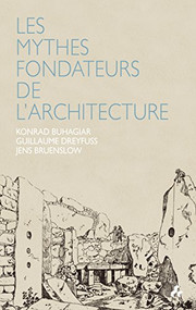 Les Mythes Fondateurs de l'Architecture (French Edition) by Konrad Buhagiar, Guillaume Dreyfuss, Jens Bruenslow, 9781907317187