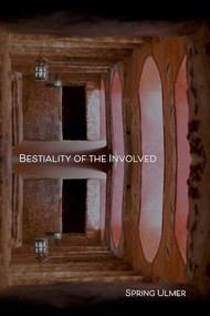 Bestiality of the Involved by Spring Ulmer, 9781733674126