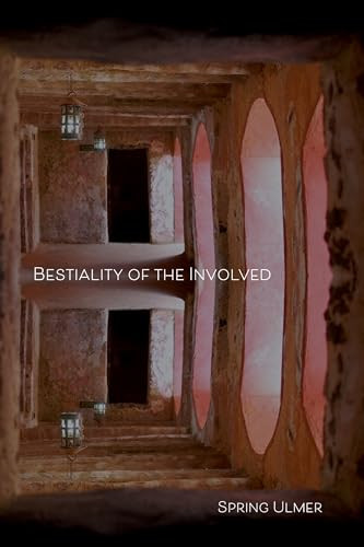 Bestiality of the Involved by Spring Ulmer, 9781733674126