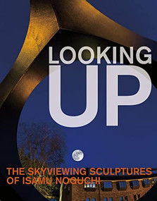 Looking Up (The Skyviewing Sculptures of Isamu Noguchi) by Hafthor Yngvason, Matthew Kirsch, Hafthor Yngvason, Kate Wiener, 9781911282617