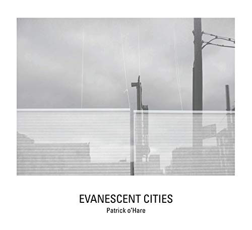 Evanescent Cities by Patrick O'Hare, Tim Davis, Darran Anderson, 9781942084860