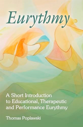 Eurythmy (A Short Introduction to Educational, Therapeutic and Performance Eurythmy) by Thomas Poplawski, 9781782506577