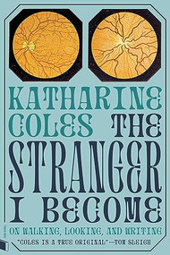 The Stranger I Become (On Walking, Looking, and Writing) by Katharine Coles, 9781885983862