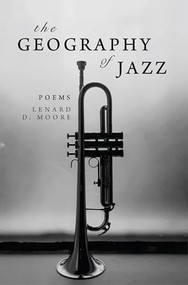 The Geography of Jazz by Lenard D. Moore, 9781949467307