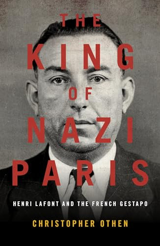 The King of Nazi Paris (Henri Lafont and the French Gestapo) by Christopher Othen, 9781785905469