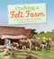 Crafting a Felt Farm (A Waldorf Project for All Ages) by Rotraud Reinhard, Anna Cardwell, 9781782506706