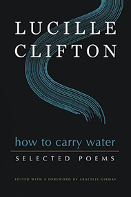 How to Carry Water: Selected Poems of Lucille Clifton - 9781950774159 by Lucille Clifton, Aracelis Girmay, 9781950774159