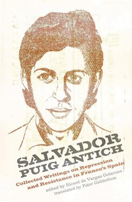 Salvador Puig Antich (Autonomous Workers and Anticapitalist Guerrillas in Francoist Spain) by Peter Gelderloos, Ricard de Vargas Golarons, 9781849354011