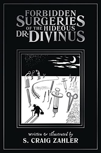 Forbidden Surgeries of the Hideous Dr. Divinus by S. Craig Zahler, S. Craig Zahler, 9781942801054