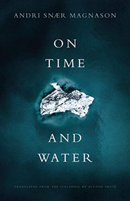 On Time and Water by Andri Snær Magnason, Lytton Smith, 9781948830232