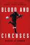 Blood and Circuses (Football and the Fight for Europe's Rebel Republics) by Rob O'Connor, 9781785905117