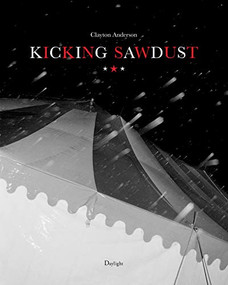 Kicking Sawdust (Running Away with the Circus and Carnival) by Clayton Anderson, Jack Pierson, Katharine Kavanagh, 9781942084921