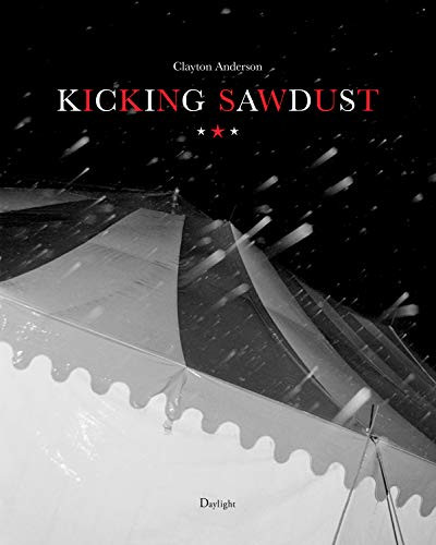 Kicking Sawdust (Running Away with the Circus and Carnival) by Clayton Anderson, Jack Pierson, Katharine Kavanagh, 9781942084921