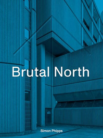 Brutal North by Simon Phipps, 9781912836154