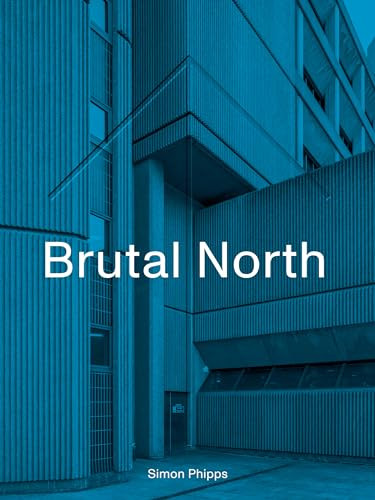 Brutal North by Simon Phipps, 9781912836154