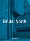 Brutal North by Simon Phipps, 9781912836154