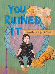 You Ruined It by Anastasia Higginbotham, Anastasia Higginbotham, 9781948340304